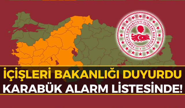 İçişleri Bakanlığı Karabük İçin "Sarı Alarm" Verdi!