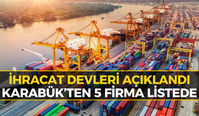 Karabük'ten 5 Firma Türkiye'nin İhracat Devleri Arasına Girdi