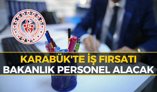 Karabük'te İş Arayanlara Müjde: Bakanlık Personel Alımı Yapacak