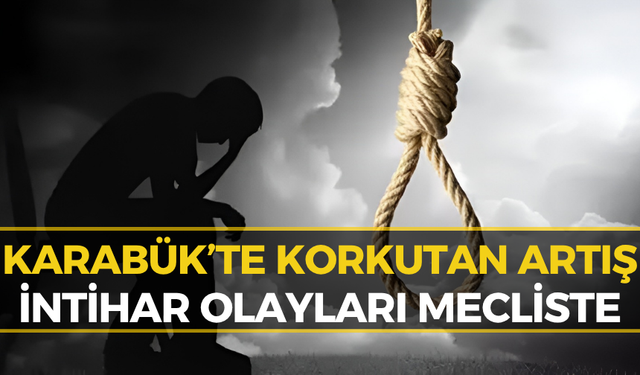 CHP’li Akay'dan Karabük’teki İntihar Vakaları İçin Kritik Çağrı!