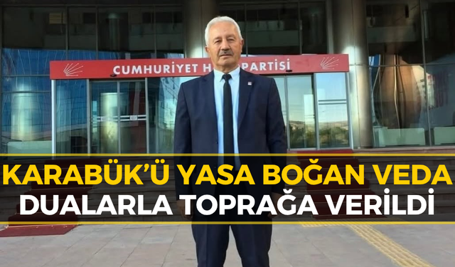 Karabük CHP İl Başkan Yardımcısı Mustafa Erten’e Acı Veda!