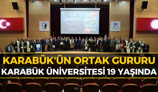Karabük Üniversitesi Kuruluşunun 19. Yıl Dönümünü Kutladı