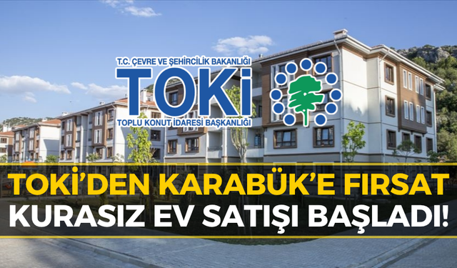 TOKİ’den Karabük’te Kurasız Konut Hamlesi: Başvurular Başladı