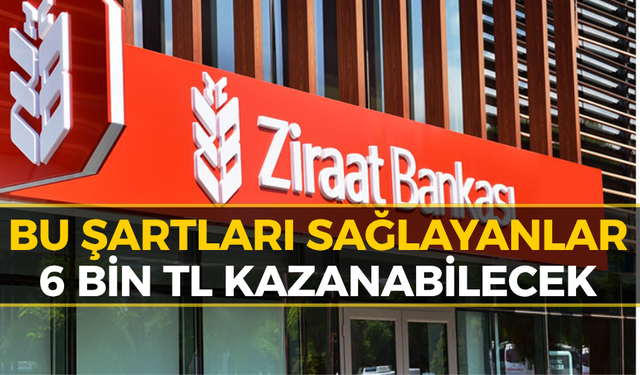 Ziraat’ten Bankkartlılara 6 Bin TL’lik Yeni Fırsat