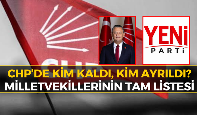 CHP'de Kalan ve Yeni Parti'ye Geçen Milletvekilleri Belli Oldu