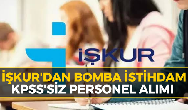 İŞKUR KPSS Şartsız Personel Alımı Başlıyor