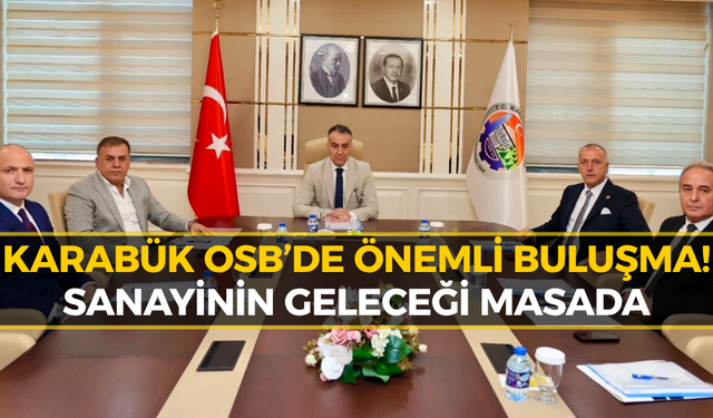 Karabük OSB’de Önemli Toplantı: Yeni Projeler Gündemde