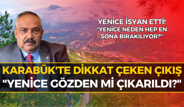 Karabük'te Gündem Yaratan Açıklama: "Yenice'nin Suçu Ne?"