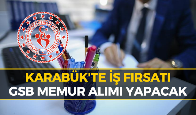 Karabük'te Memur Olmak İsteyenlere Fırsat: GSB'den Personel Alımı...