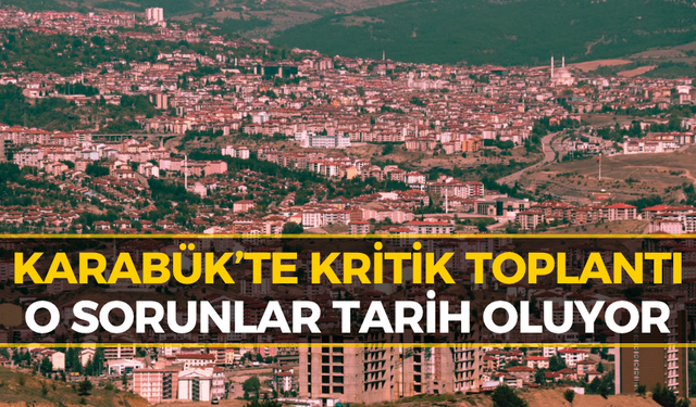 Karabük'te Binlerce Vatandaşı İlgilendiriyor! Büyük Dönüşüm Başladı