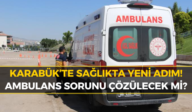 Karabük’ün Ambulans Talebinde Yeni Gelişme