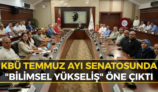 KBÜ Senatosunda Akademik Yükseliş ve Hedefler Konuşuldu