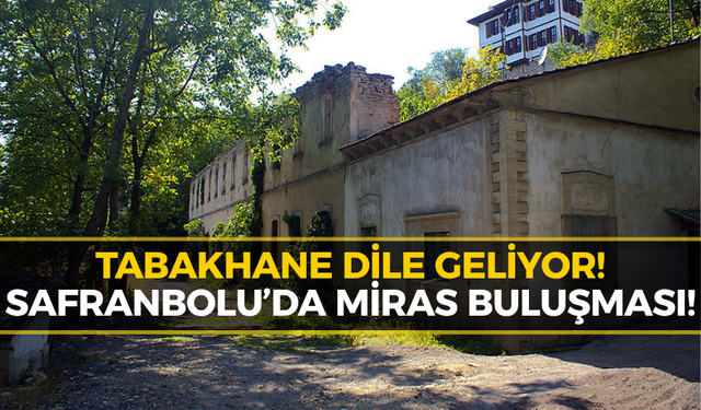 Safranbolu’da Tabakhane’nin Gizli Hikayesi Anlatılacak