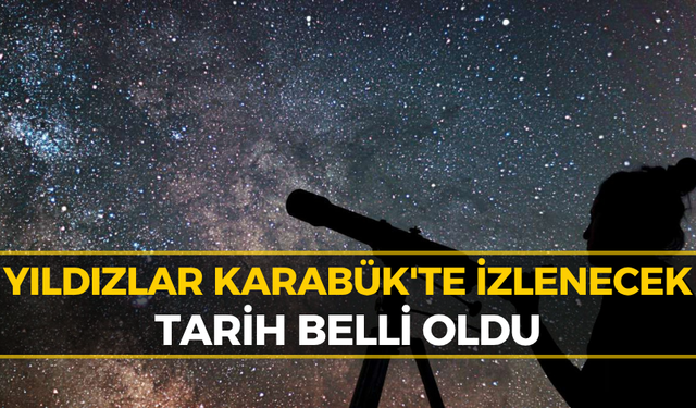 Karabük'te Gökyüzüne Yolculuk Başlıyor! Keltepe'de 3 Günlük Uzay Festivali