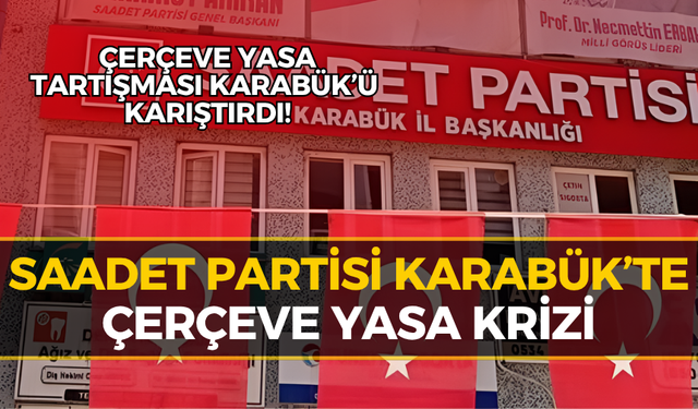 Karabük’te Saadet Partisi’nden İstifalar Sonrası İlk Açıklama