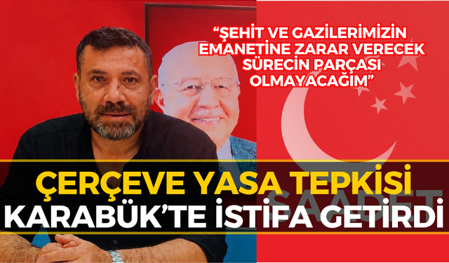 Çerçeve Yasa Kararı Sonrası Karabük’te Şok İstifa!