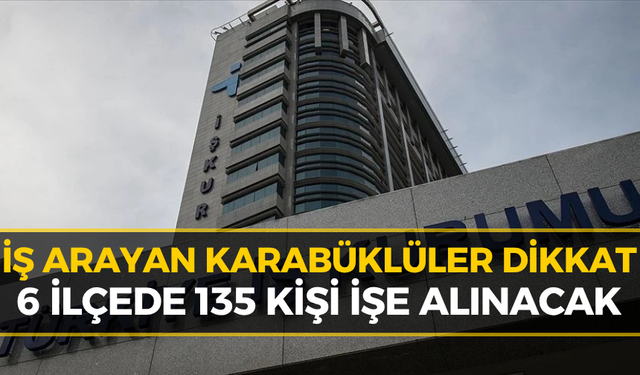 Karabük’te 135 Kişiye İş Fırsatı! Başvurular İçin Tarih Belli Oldu