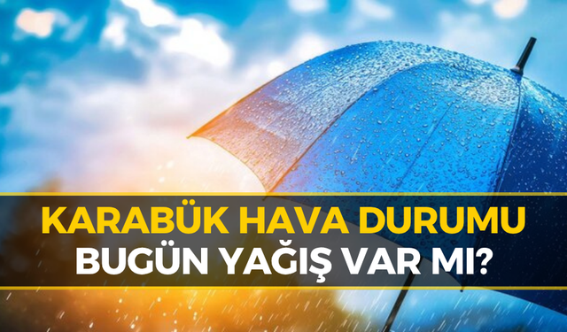Karabük'te Bugün Hava Nasıl Olacak? Meteoroloji Açıkladı...