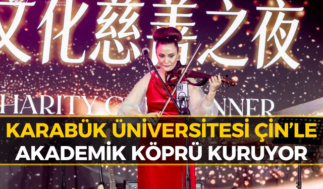 Karabük’ten Çin’e Uzanan Bilim Köprüsü!