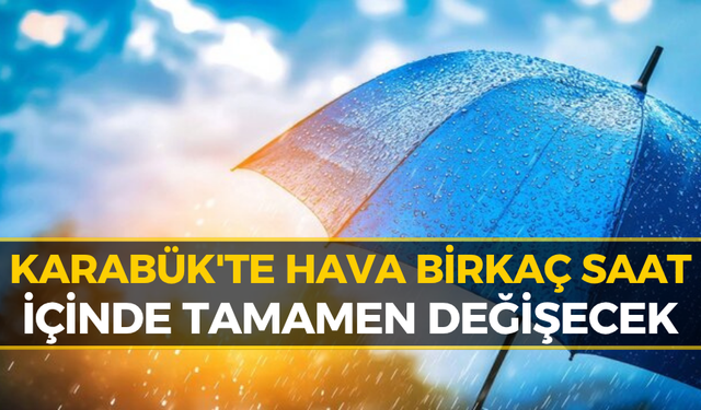 Karabük'te Hava Bir Anda Değişecek: Kritik Saatler Açıklandı