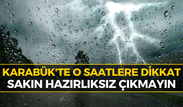 Meteoroloji'den Karabük Raporu: O Saatlerde Zirve Yapacak