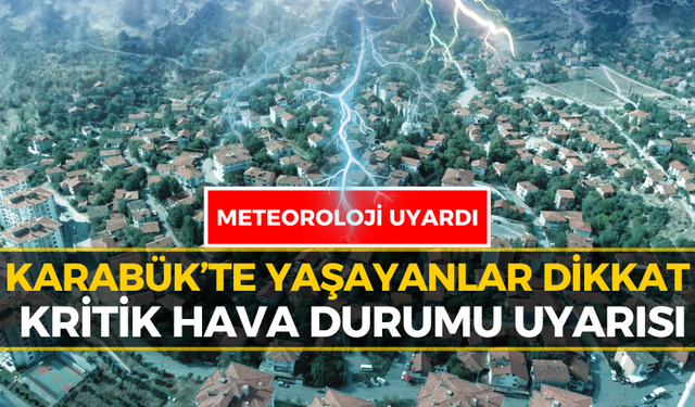 Meteoroloji’den Karabük’e Son Dakika Uyarısı: Sarı Kodlu Alarm!