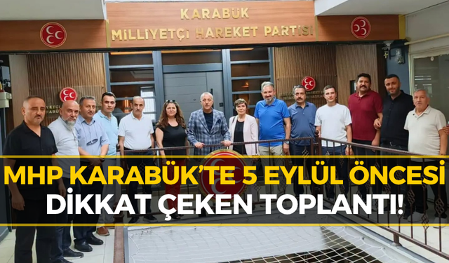 MHP Karabük’te Kongre Öncesi Kritik Buluşma!