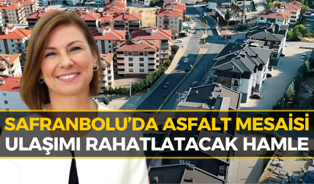 Safranbolu’da Yollar Baştan Aşağı Yenileniyor! Hedef 30 Bin Ton