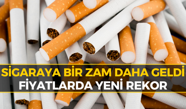 Sigaraya Bir Zam Daha! İşte Zam Sonrası Güncel Liste
