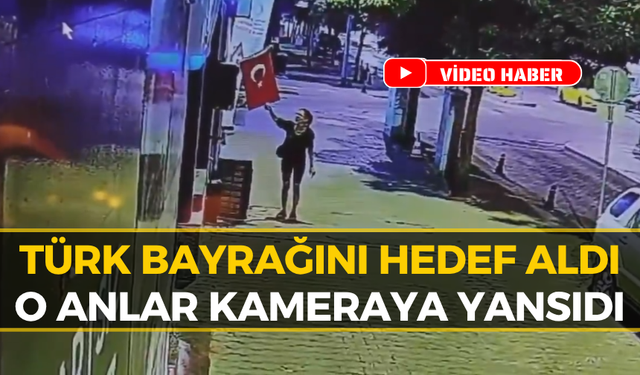 Türk Bayrağına Çirkin Saldırı: O Anlar Kamerada...