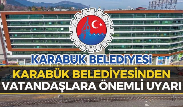 Karabük Belediyesinden Vatandaşlara Kritik Uyarı: Bu Detaya Dikkat