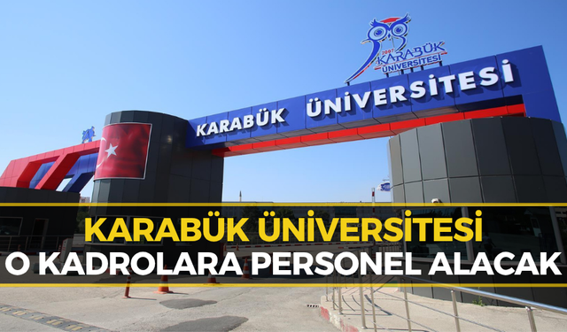 Karabük Üniversitesi’nden Yeni Alım! Çok Sayıda Kadro Açıldı