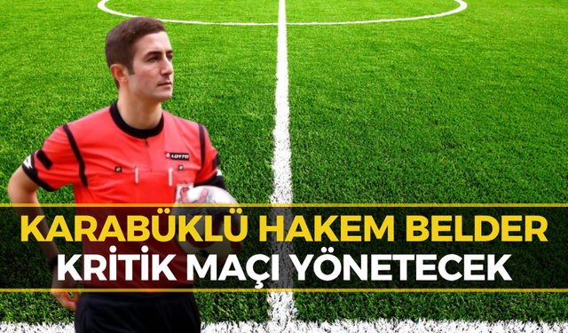 Karabüklü Hakem Mustafa Hakan Belder’e Zorlu Maçta Görev