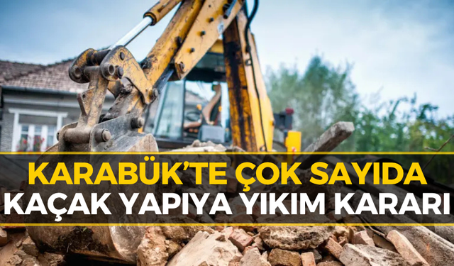 Karabük’te O Yapılar İçin Hem Ceza Hem Yıkım Kararı