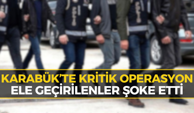 Karabük'te Operasyon: O Adreslere Baskın Yapıldı!