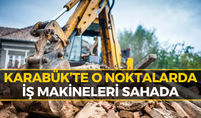 Karabük’te 32 Noktada Çalışma Başladı! Ekipler Sahada