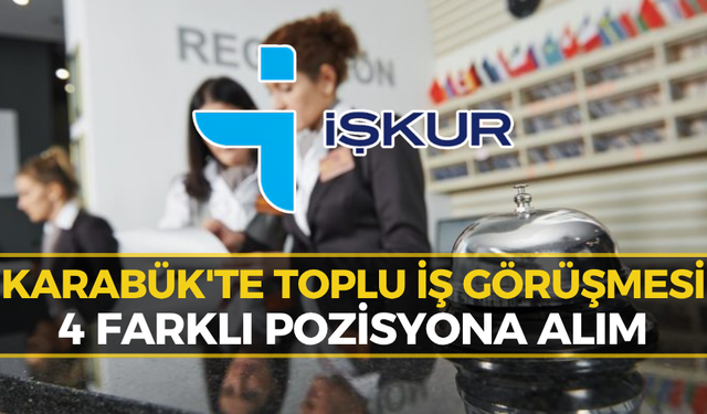 İŞKUR Karabük Duyurdu: Toplu İş Görüşmesi Yapılacak!