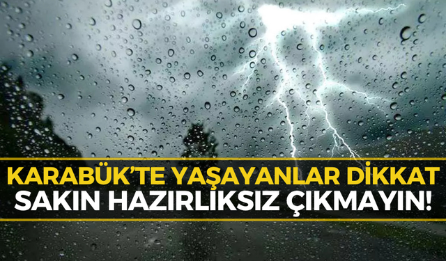 Karabüklüler Dikkat! Meteoroloji O Saat Aralığı İçin Uyardı