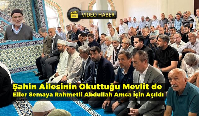 Eller Semaya Rahmetli Abdullah Şahin İçin Açıldı