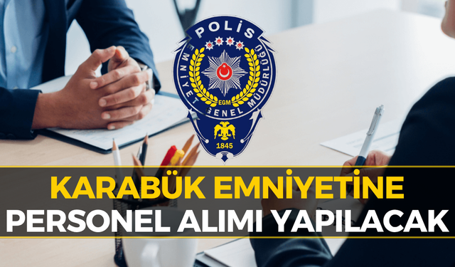 Karabük Emniyetine Personel Alımı: İşte Kura Tarihi