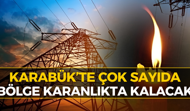 Karabük’te Elektrik Kesintisi! Bu Bölgelerde Oturanlar Dikkat