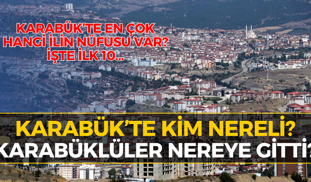 TÜİK Verileri Açıklandı: Karabük’te Hangi İlden Kaç Kişi Yaşıyor?