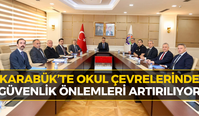 Karabük'te Okul Çevrelerinde Sıkı Önlem: Vali Çağatay'dan Talimat