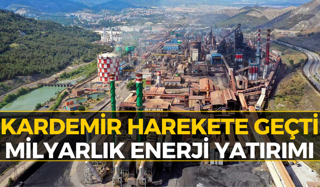 KARDEMİR’den Dev Enerji Hamlesi! 4 Milyar TL’lik Proje