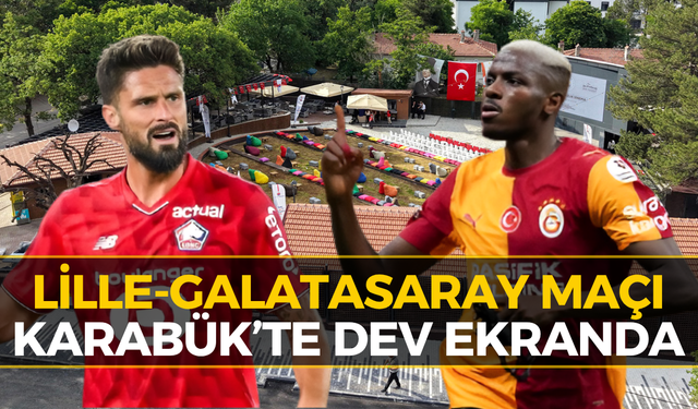 Lille - Galatasaray Maçı Karabük’te Dev Ekrana Taşınıyor