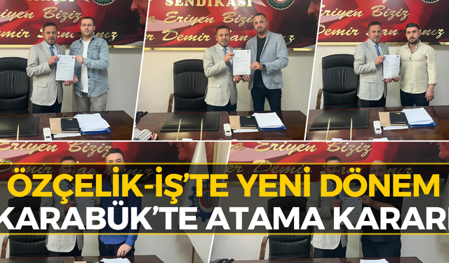 Karabük’te Özçelik-İş’te Yeni Atamalar! İşte Göreve Gelen İsimler
