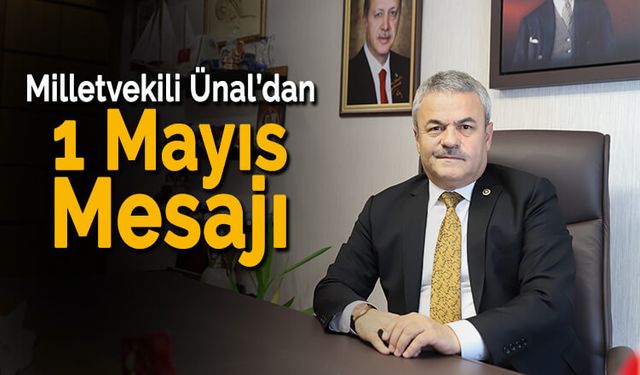 Ünal, 1 Mayıs Emek ve Dayanışma Günü'nü Kutladı