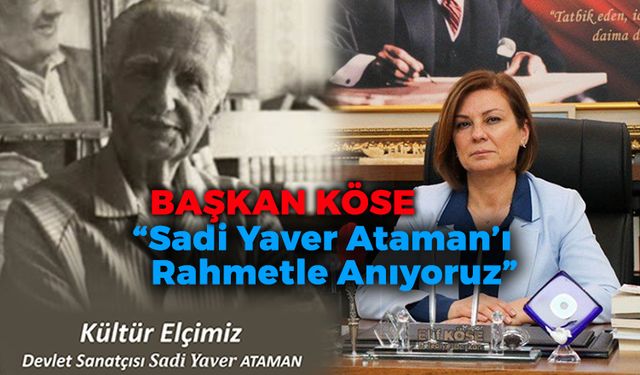 Başkan Köse: "Sadi Yaver Ataman’ı Rahmetle Anıyoruz"