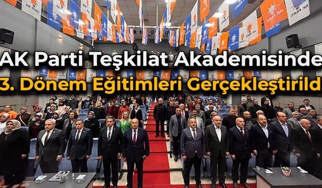 AK Parti Teşkilat Akademisinde 3. Dönem Eğitimleri Gerçekleştirildi