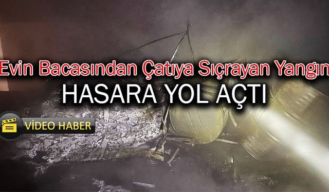 Evin Bacasından Çatıya Sıçrayan Yangın Hasara Yol Açtı